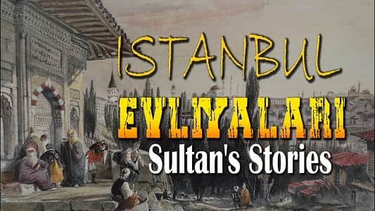 ISTANBUL EVLIYALARI/ Sultan’s Stories